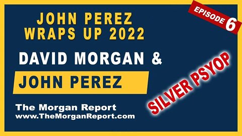 Silver Psyop - Episode 6 - John Perez Wraps up 2022