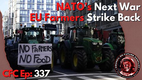 Council on Future Conflict Episode 337: NATO’s Next War, EU Farmers Strike Back