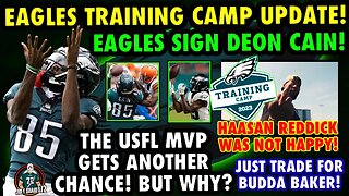 EAGLES TRAINING CAMP UPDATE! EAGLES SIGN DEON CAIN! REDDICK IS NOT HAPPY! BUDDA BAKER WANTS ALL IN!