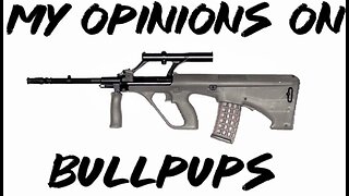 My opinions on bullpups!!!