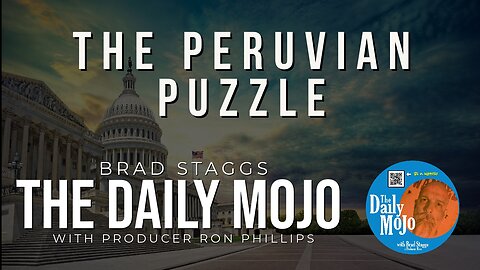 The Peruvian Puzzle- The Daily Mojo 112023