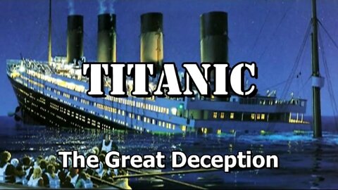 The Titanic Conspiracy - The Great Deception [John Hamer]