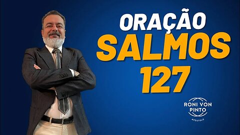 ORAÇÃO SALMOS 127 - Roni Von Pinto