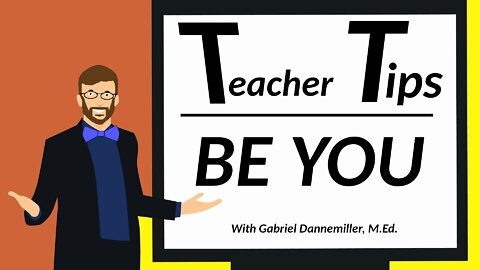 Teacher Tips: BE YOU