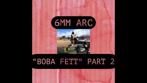 "Boba Fett" - Part 2 - 6mm ARC