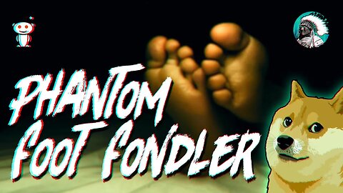 Phantom Foot Fondler: a Chilling Reddit Encounter