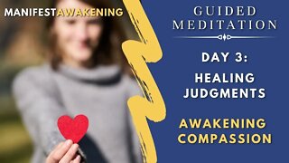 I Allow Compassion To Fill Me Now // Manifest Awakening 03 (Guided Meditation)