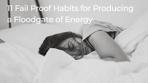 11 Fail Proof Habits for Producing a Floodgate of Energy