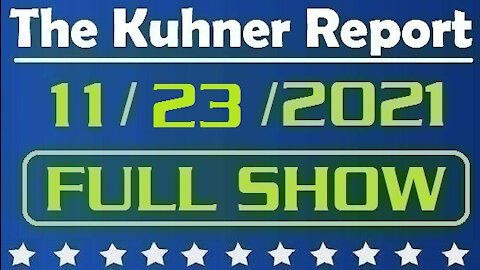 The Kuhner Report 11/23/2021 [FULL SHOW] Kyle Rittenhouse Speaks Out in Tucker Carlson Interview