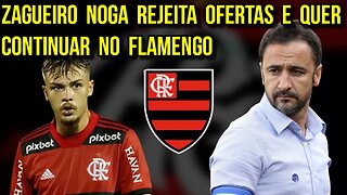 ZAGUEIRO NOGA REJEITA SAIR E QUER AVALIAÇÃO DE VÍTOR PEREIRA PARA CONTINUAR NO FLAMENGO - É TRETA!!!