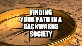 Mystery School Lesson 13: Finding Your Path in a Backwards Society