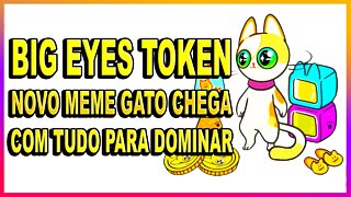 BIG EYES TOKEN NOVO MEME GATO CHEGA COM TUDO PARA DOMINAR