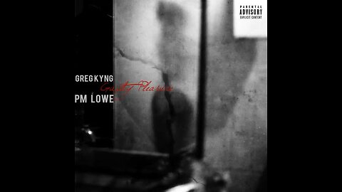Greg Kyng - Guilty Pleasure (Feat. PM Lowe) (Prod. By Darcworld Produtions) (Audio)