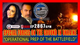 EP 2867-6PM SPECIAL FORCES ON THE GROUND IN UKRAINE: "OPERATIONAL PREP OF THE BATTLEFIELD"