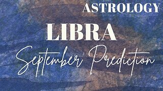 LIBRA September Astrology Predictions