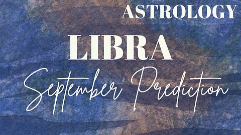 LIBRA September Astrology Predictions