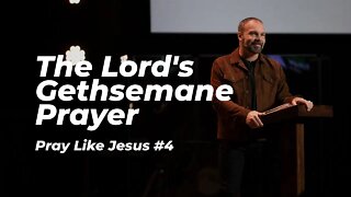 Pray Like Jesus #4 - The Lord's Gethsemane Prayer