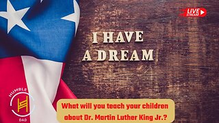 What do you teach your child about MLK JR?