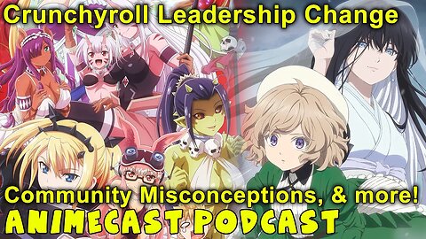 Crunchyroll Leadership And Community Misconceptions - Animecast Podcast