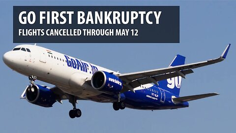 Go First Bankruptcy - Flights Cancelled Through May 12