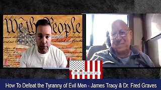 How to Defeat the Tyranny of Evil Men James Tracy & Dr Fred Graves