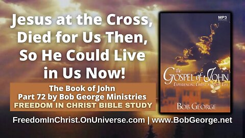 Jesus at the Cross, Died for Us Then, So He Could Live in Us Now! by BobGeorge.net