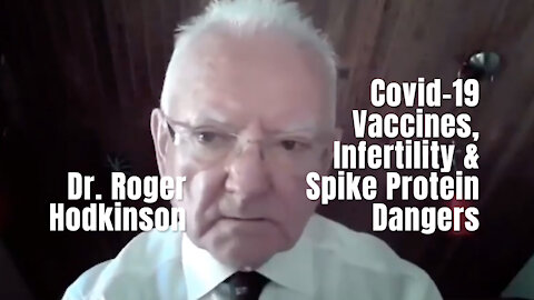 Dr. Roger Hodkinson: Covid-19 Vaccines, Infertility & Spike Protein Dangers