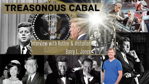 Treasonous Cabal: An Eye Opening Interview w/ JFK Historian & Author Barry Jones
