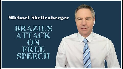 Michael Shellenberger: Brazil's Attack on Free Speech: Silencing the Opposition