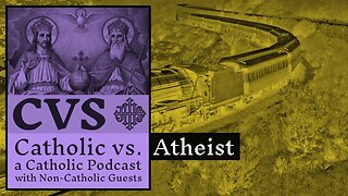 Catholic vs. Atheist - 2016-07-30 - John A.