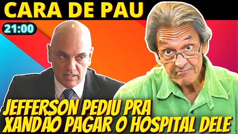 CARA DE PAU - Após Amil cortar custeio, Jefferson pede a Moraes para não pagar hospital