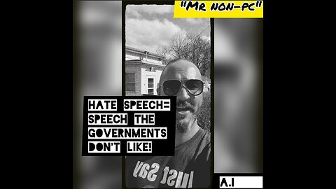 MR. NON-PC - Hate Speech = Speech The Governments Don't Like!