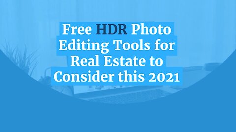 Free HDR Photo Editing Tools for Real Estate to Consider this 2021