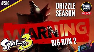 BIG RUN Round 2 in Drizzle Season! Lets Go! | Splatoon 3