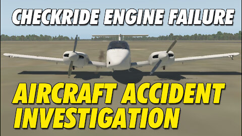 Checkride Engine Failure | Air Crash Investigation | BE76 Duchess