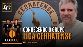 BUSHCAST #49 - CONHECENDO O GRUPO LIGA CERRATENSE - Feat. HÉLIO MARINHO