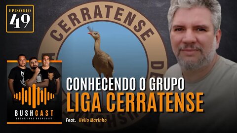 BUSHCAST #49 - CONHECENDO O GRUPO LIGA CERRATENSE - Feat. HÉLIO MARINHO