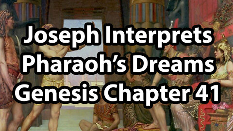 Joseph Interprets Pharaoh’s Dreams - Genesis Chapter 41