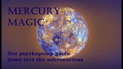 The Magic of Mercury, our psychopomp down into the subconscious mind