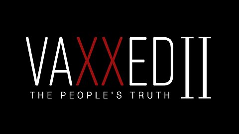 Vaxxed II - The People's Truth
