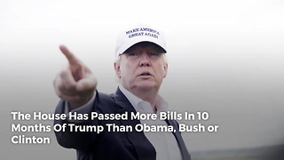 The House Has Passed More Bills In 10 Months Of Trump Than Obama, Bush or Clinton