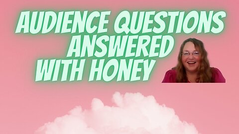 Audience Questions Answered with Honey! 8-25