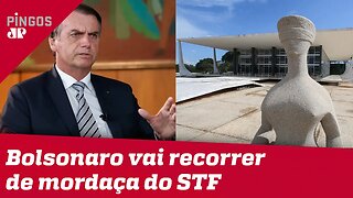 Bolsonaro vai recorrer de mordaça imposta pelo STF