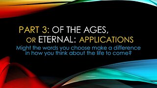 Of The Ages, or Eternal: Applications - Part 3