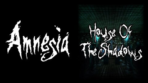 Amnesia: House Of The Shadows