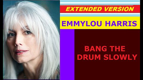 Emmylou Harris - BANG THE DRUM SLOWLY (extended version)