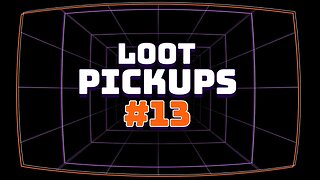 Loot Pick Ups #13