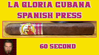 60 SECOND CIGAR REVIEW - La Gloria Cubana Spanish Press