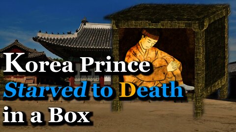 Korea Prince Starved to Death in a Rice Chest? | Crown Prince Sado