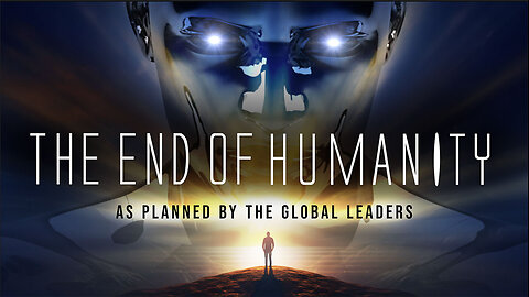 THE END OF HUMANITY - As Planned By The Global Leaders- A David Sorenson film